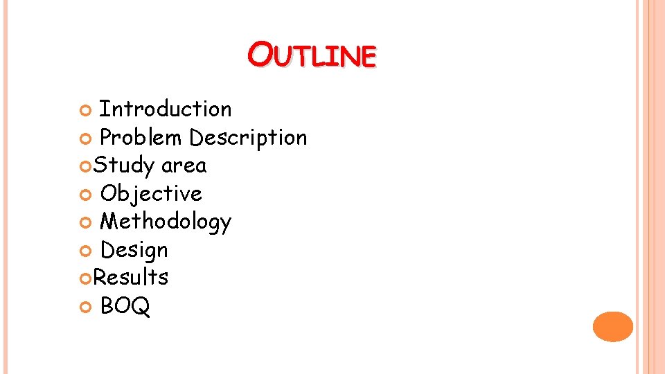 OUTLINE Introduction Problem Description Study area Objective Methodology Design Results BOQ 