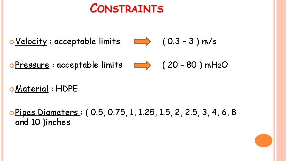 CONSTRAINTS Velocity : acceptable limits ( 0. 3 – 3 ) m/s Pressure :