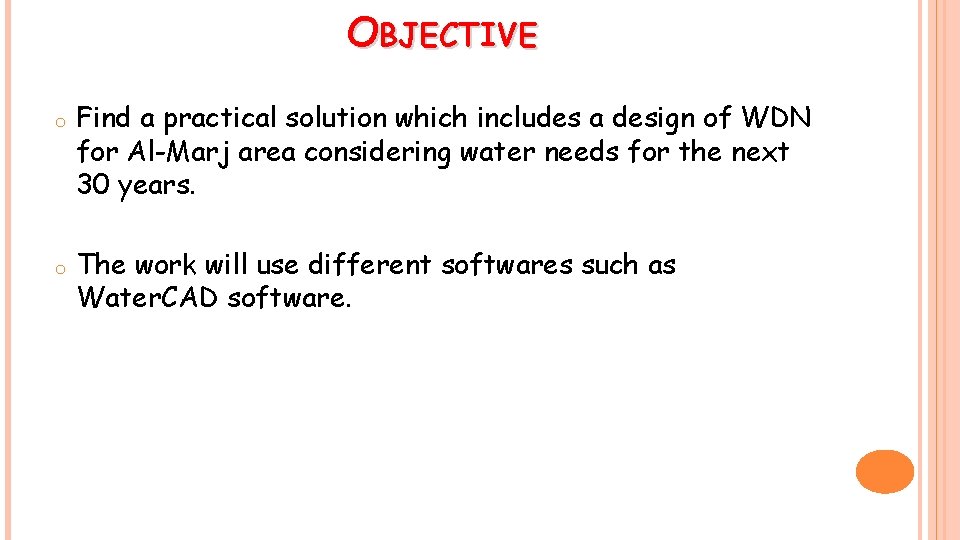OBJECTIVE o o Find a practical solution which includes a design of WDN for