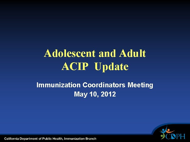Adolescent and Adult ACIP Update Immunization Coordinators Meeting May 10, 2012 