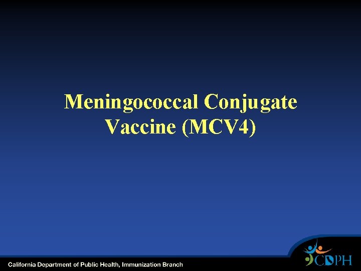 Meningococcal Conjugate Vaccine (MCV 4) 