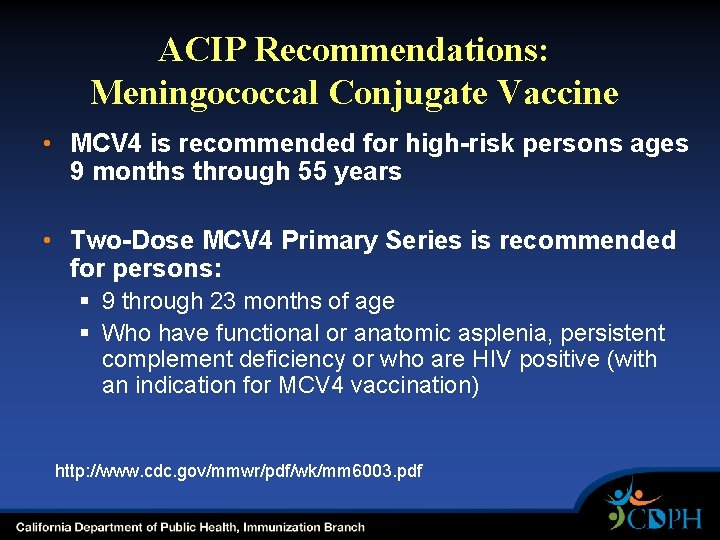 ACIP Recommendations: Meningococcal Conjugate Vaccine • MCV 4 is recommended for high-risk persons ages