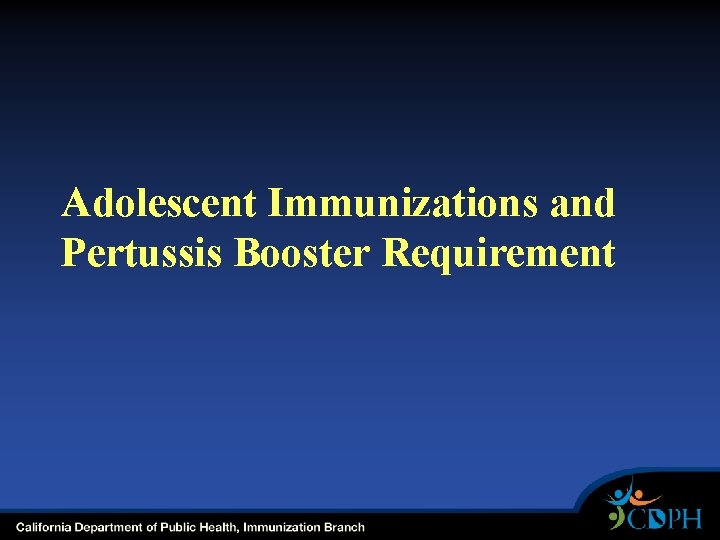 Adolescent Immunizations and Pertussis Booster Requirement Adolescent Immunizations and Pertussis Booster Requirement