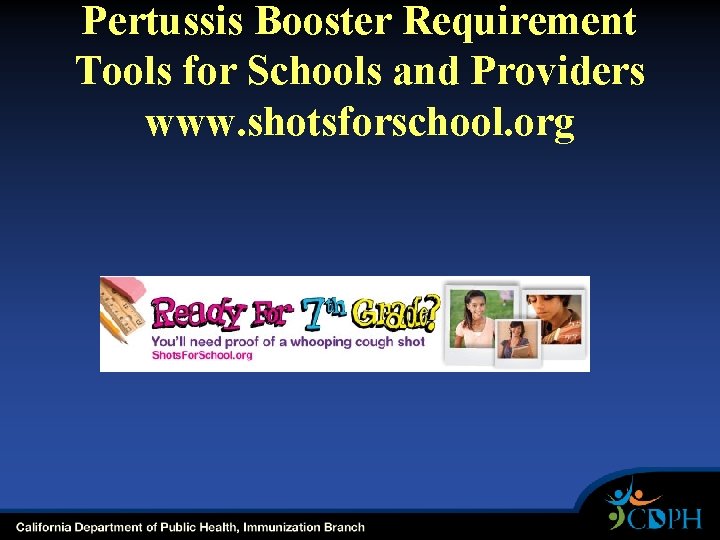 Pertussis Booster Requirement Tools for Schools and Providers www. shotsforschool. org 