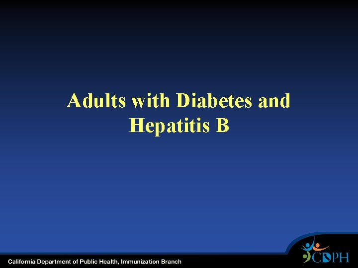 Adults with Diabetes and Hepatitis B Adults with Diabetes and Hepatitis B