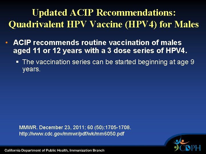 Updated ACIP Recommendations: Quadrivalent HPV Vaccine (HPV 4) for Males • ACIP recommends routine Updated ACIP Recommendations: Quadrivalent HPV Vaccine (HPV 4) for Males • ACIP recommends routine