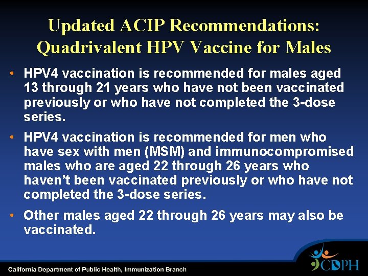 Updated ACIP Recommendations: Quadrivalent HPV Vaccine for Males • HPV 4 vaccination is recommended