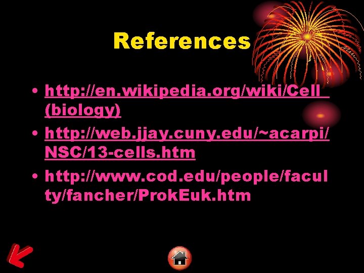 References • http: //en. wikipedia. org/wiki/Cell_ (biology) • http: //web. jjay. cuny. edu/~acarpi/ NSC/13
