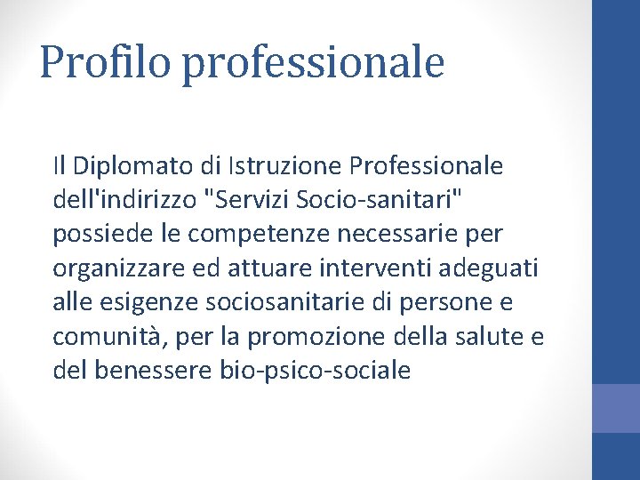 Profilo professionale Il Diplomato di Istruzione Professionale dell'indirizzo "Servizi Socio-sanitari" possiede le competenze necessarie