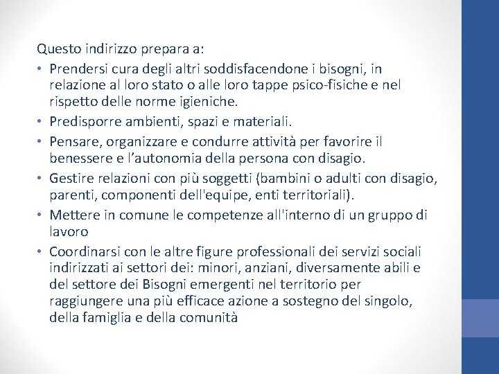 Questo indirizzo prepara a: • Prendersi cura degli altri soddisfacendone i bisogni, in relazione