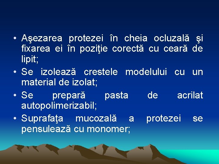  • Aşezarea protezei în cheia ocluzală şi fixarea ei în poziţie corectă cu