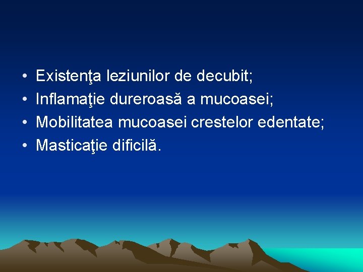  • • Existenţa leziunilor de decubit; Inflamaţie dureroasă a mucoasei; Mobilitatea mucoasei crestelor