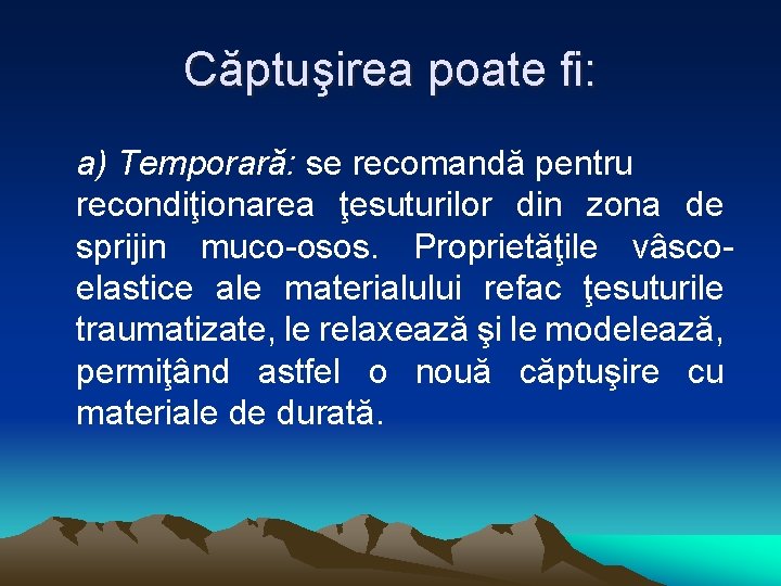 Căptuşirea poate fi: a) Temporară: se recomandă pentru recondiţionarea ţesuturilor din zona de sprijin