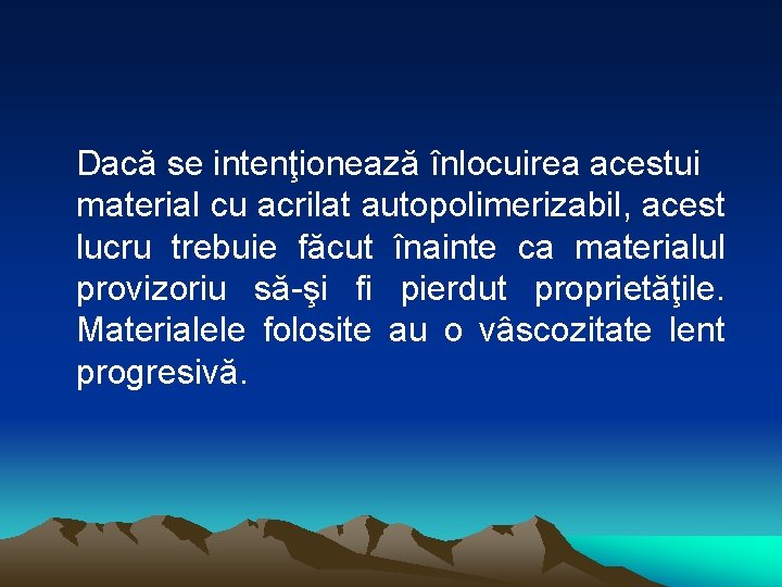 Dacă se intenţionează înlocuirea acestui material cu acrilat autopolimerizabil, acest lucru trebuie făcut înainte