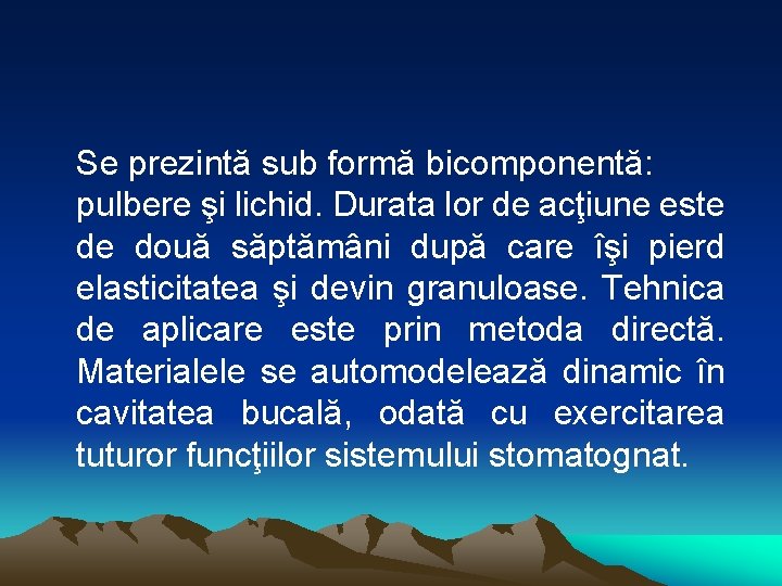 Se prezintă sub formă bicomponentă: pulbere şi lichid. Durata lor de acţiune este de