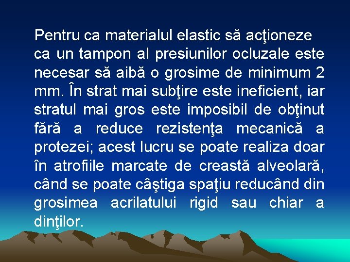 Pentru ca materialul elastic să acţioneze ca un tampon al presiunilor ocluzale este necesar