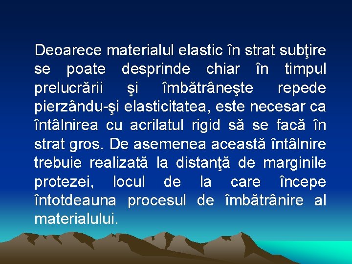 Deoarece materialul elastic în strat subţire se poate desprinde chiar în timpul prelucrării şi