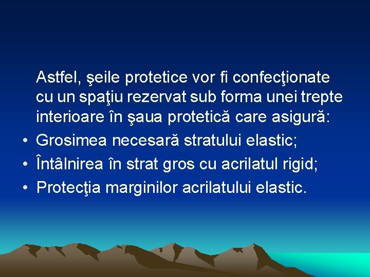 Astfel, şeile protetice vor fi confecţionate cu un spaţiu rezervat sub forma unei trepte