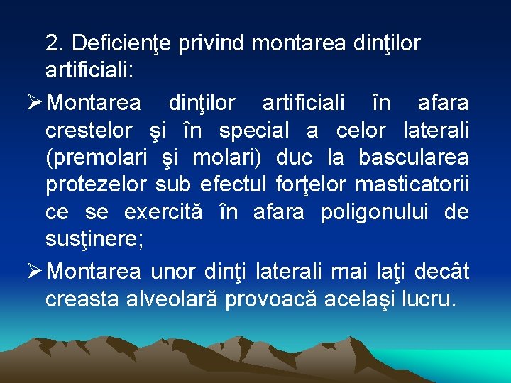 2. Deficienţe privind montarea dinţilor artificiali: Ø Montarea dinţilor artificiali în afara crestelor şi