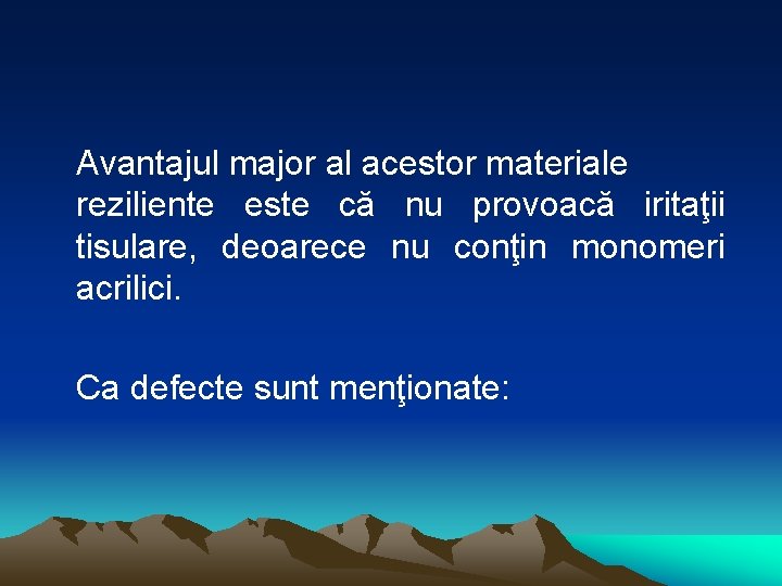 Avantajul major al acestor materiale reziliente este că nu provoacă iritaţii tisulare, deoarece nu