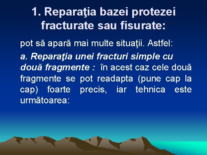 1. Reparaţia bazei protezei fracturate sau fisurate: pot să apară mai multe situaţii. Astfel: