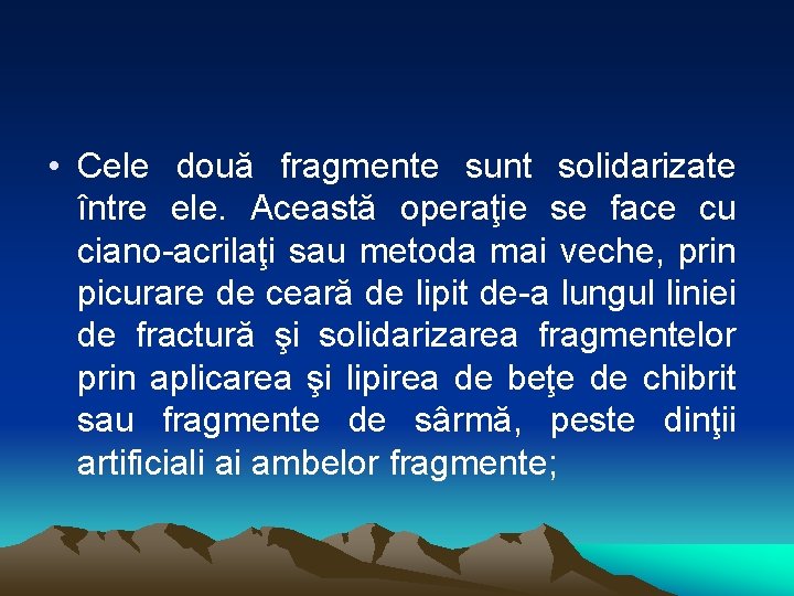  • Cele două fragmente sunt solidarizate între ele. Această operaţie se face cu