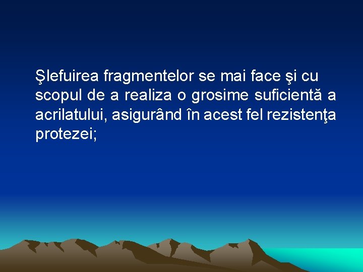 Şlefuirea fragmentelor se mai face şi cu scopul de a realiza o grosime suficientă