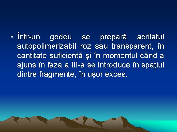  • Într-un godeu se prepară acrilatul autopolimerizabil roz sau transparent, în cantitate suficientă