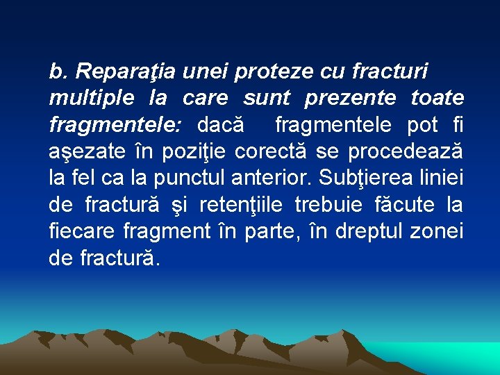 b. Reparaţia unei proteze cu fracturi multiple la care sunt prezente toate fragmentele: dacă