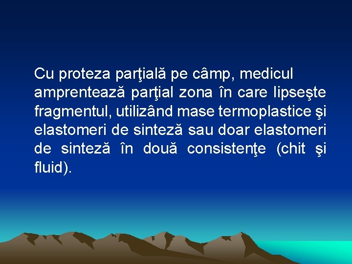 Cu proteza parţială pe câmp, medicul amprentează parţial zona în care lipseşte fragmentul, utilizând