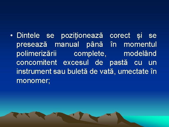  • Dintele se poziţionează corect şi se presează manual până în momentul polimerizării