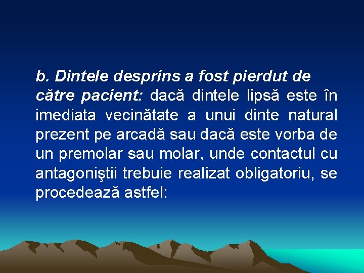 b. Dintele desprins a fost pierdut de către pacient: dacă dintele lipsă este în