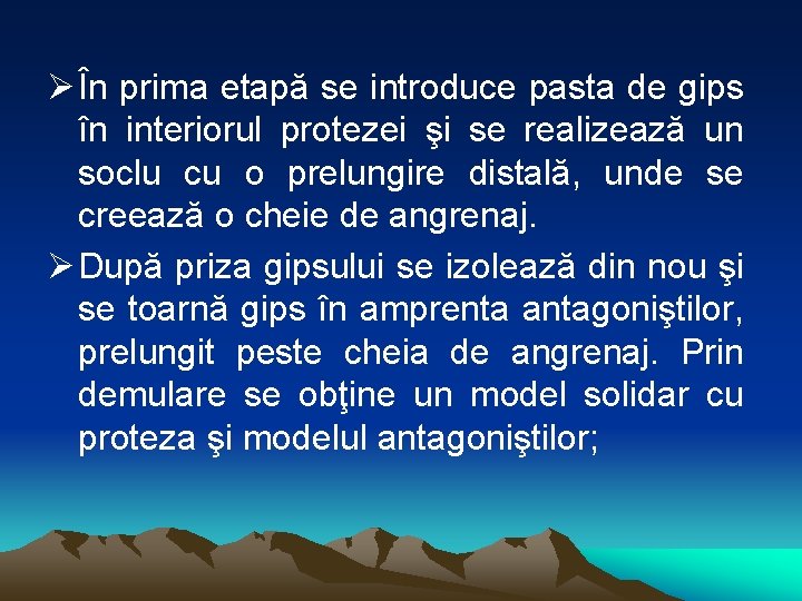 Ø În prima etapă se introduce pasta de gips în interiorul protezei şi se