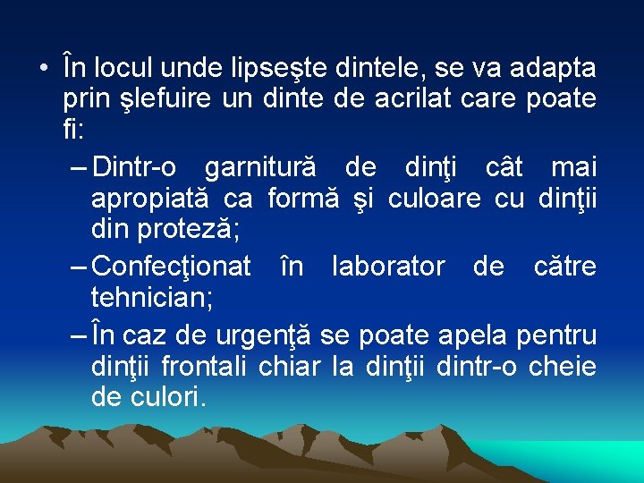  • În locul unde lipseşte dintele, se va adapta prin şlefuire un dinte