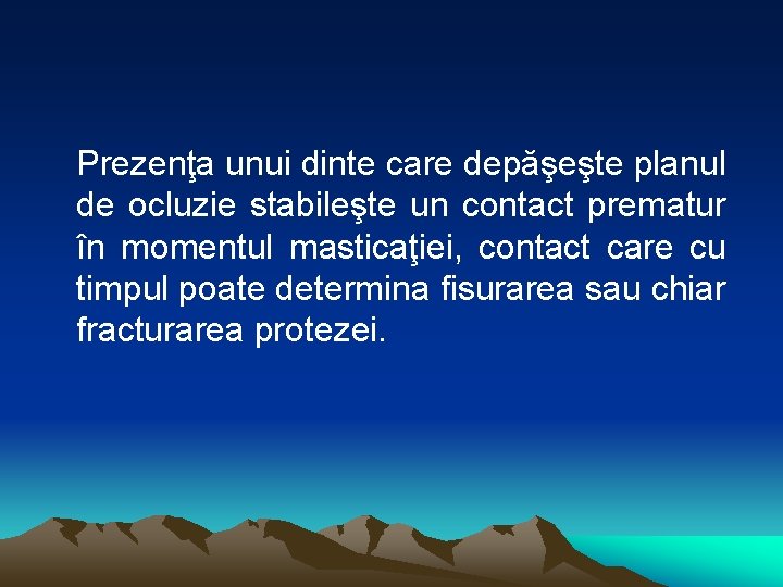 Prezenţa unui dinte care depăşeşte planul de ocluzie stabileşte un contact prematur în momentul