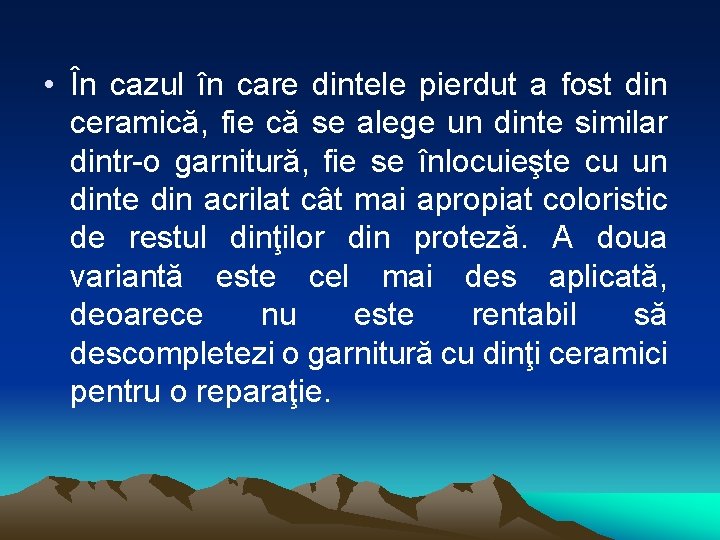  • În cazul în care dintele pierdut a fost din ceramică, fie că