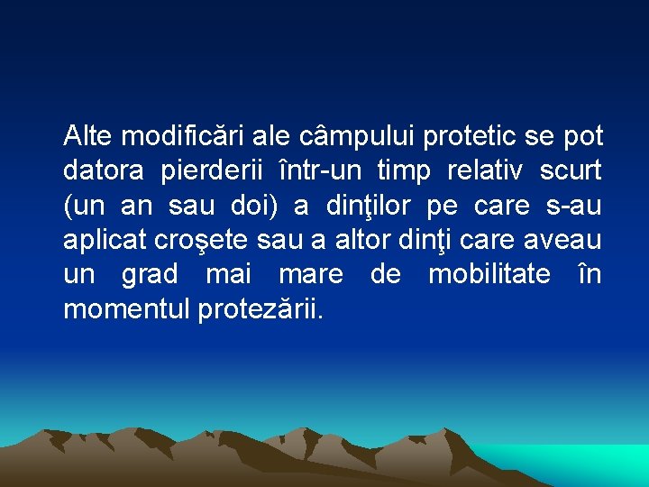 Alte modificări ale câmpului protetic se pot datora pierderii într-un timp relativ scurt (un