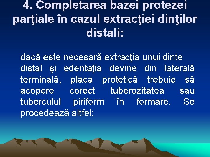 4. Completarea bazei protezei parţiale în cazul extracţiei dinţilor distali: dacă este necesară extracţia