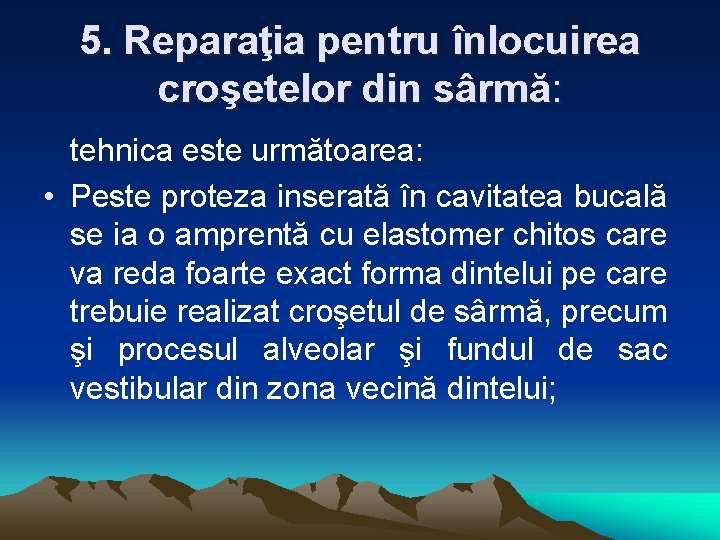 5. Reparaţia pentru înlocuirea croşetelor din sârmă: tehnica este următoarea: • Peste proteza inserată