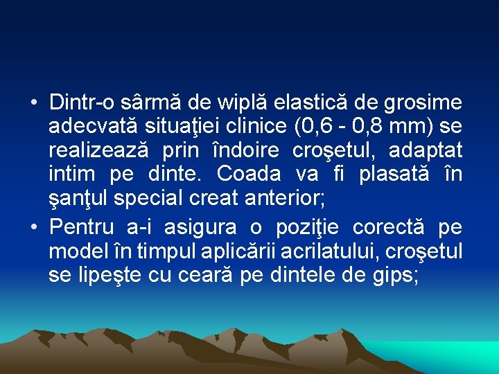  • Dintr-o sârmă de wiplă elastică de grosime adecvată situaţiei clinice (0, 6