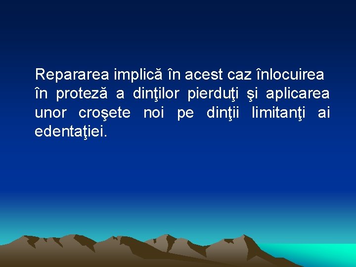 Repararea implică în acest caz înlocuirea în proteză a dinţilor pierduţi şi aplicarea unor