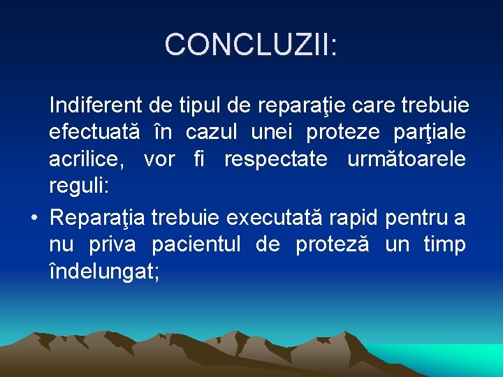 CONCLUZII: Indiferent de tipul de reparaţie care trebuie efectuată în cazul unei proteze parţiale