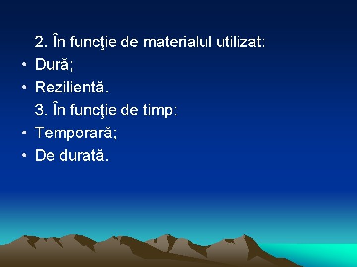  • • 2. În funcţie de materialul utilizat: Dură; Rezilientă. 3. În funcţie