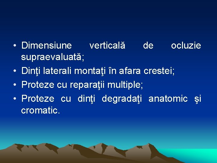  • Dimensiune verticală de ocluzie supraevaluată; • Dinţi laterali montaţi în afara crestei;