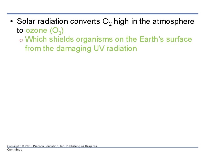  • Solar radiation converts O 2 high in the atmosphere to ozone (O