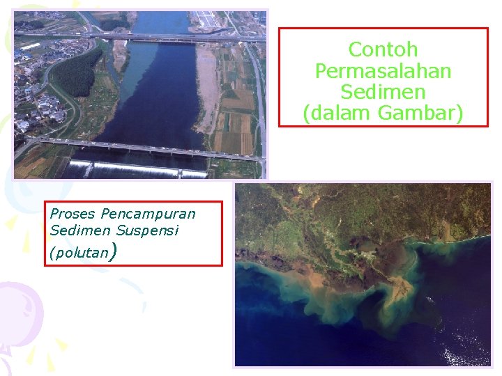 Contoh Permasalahan Sedimen (dalam Gambar) Proses Pencampuran Sedimen Suspensi (polutan) 