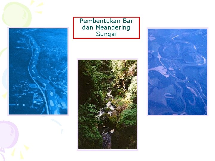 Pembentukan Bar dan Meandering Sungai 