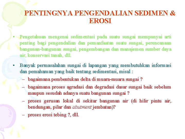 PENTINGNYA PENGENDALIAN SEDIMEN & EROSI • Pengetahuan mengenai sedimentasi pada suatu sungai mempunyai arti