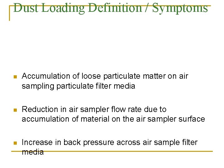 Dust Loading Definition / Symptoms n Accumulation of loose particulate matter on air sampling