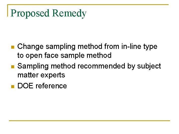 Proposed Remedy n n n Change sampling method from in-line type to open face